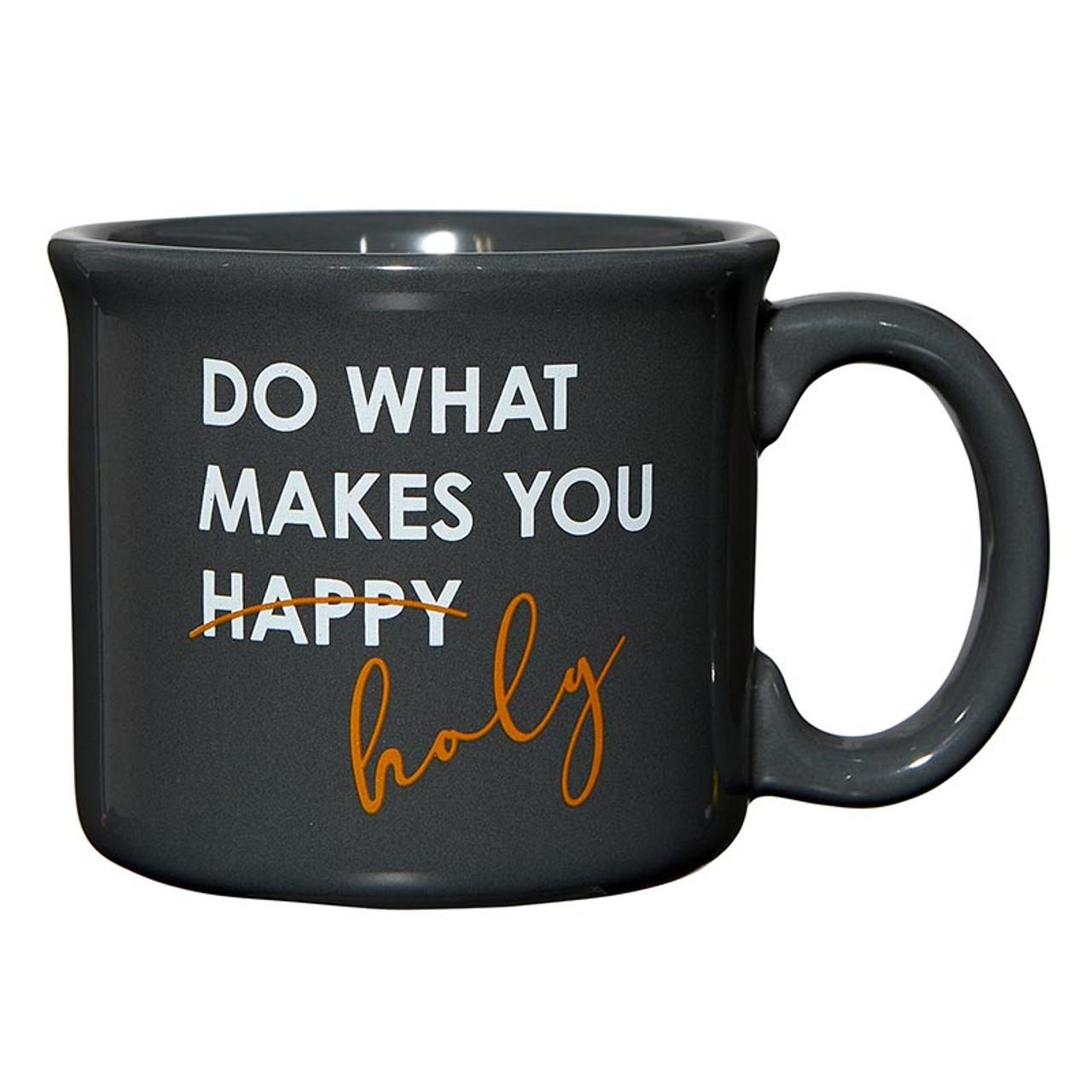 Do What Makes You Holy Mug